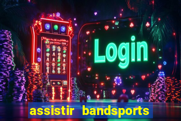 assistir bandsports ao vivo gratis