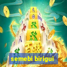 semebi birigui