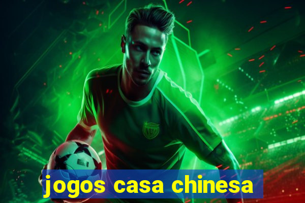 jogos casa chinesa