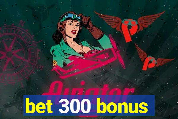 bet 300 bonus