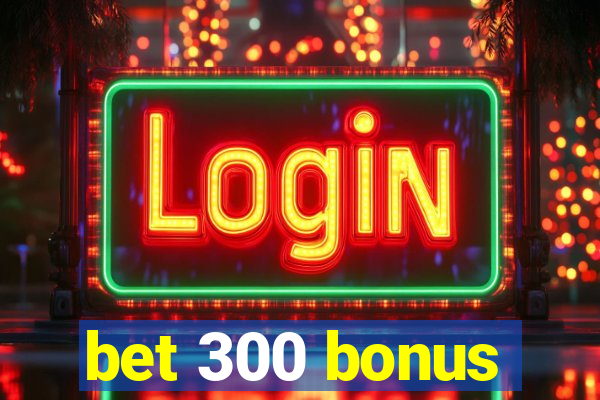 bet 300 bonus