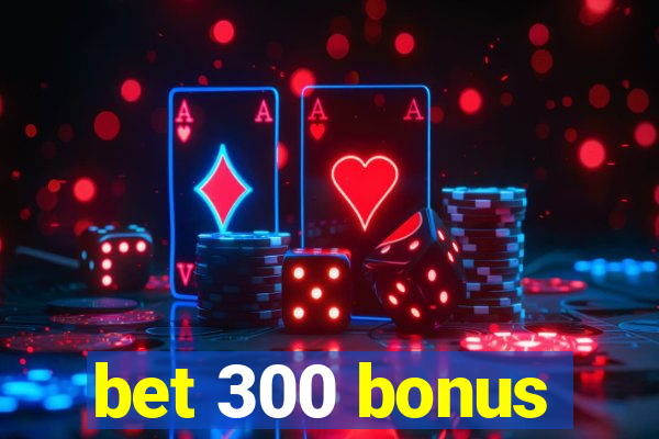 bet 300 bonus