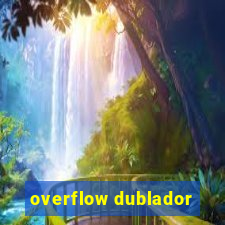 overflow dublador