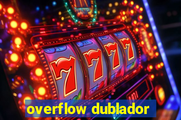 overflow dublador