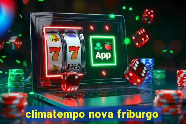 climatempo nova friburgo