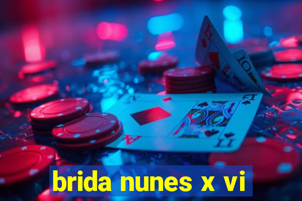 brida nunes x vi