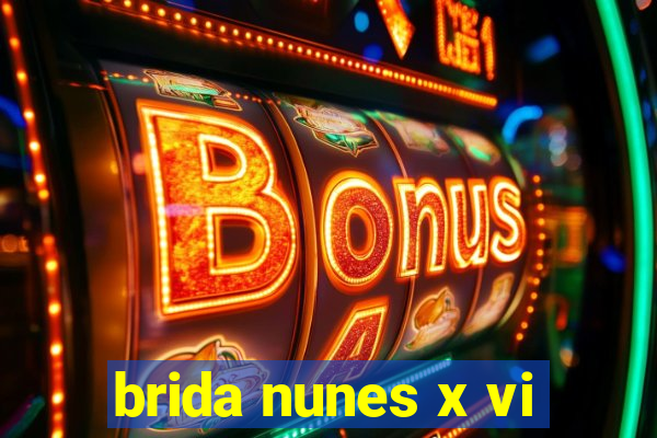 brida nunes x vi