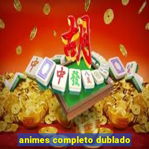 animes completo dublado