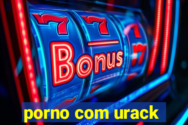 porno com urack