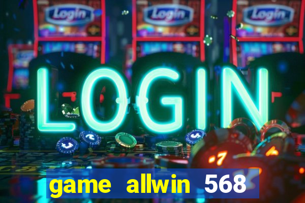 game allwin 568 com login