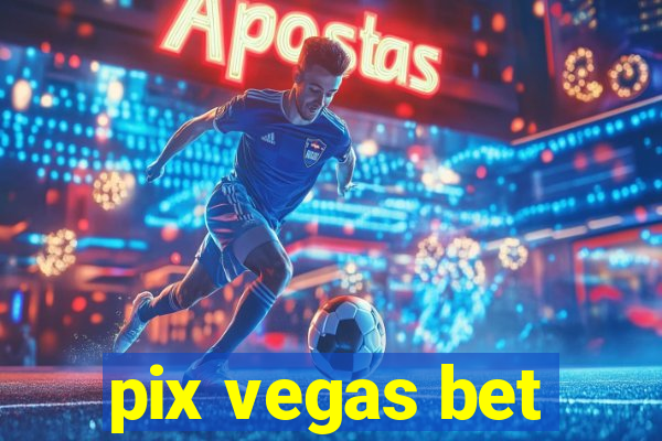 pix vegas bet