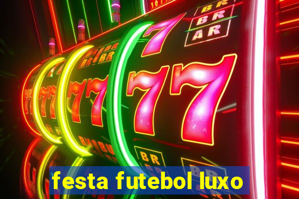 festa futebol luxo