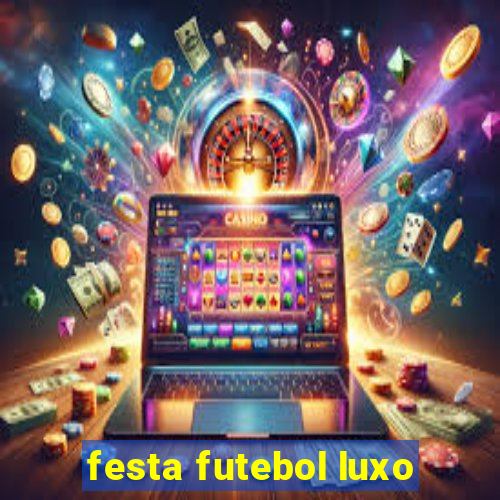 festa futebol luxo