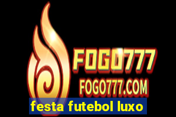 festa futebol luxo