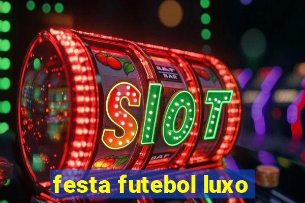 festa futebol luxo