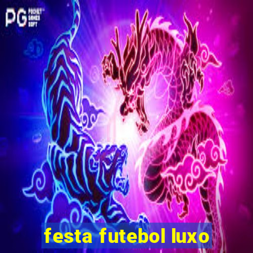 festa futebol luxo