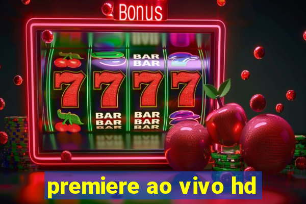 premiere ao vivo hd