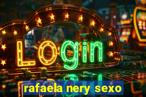 rafaela nery sexo