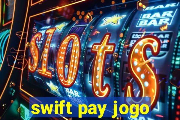 swift pay jogo