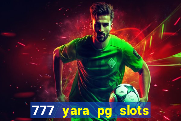 777 yara pg slots paga mesmo