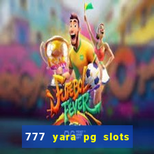 777 yara pg slots paga mesmo