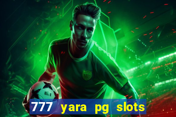 777 yara pg slots paga mesmo