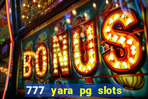 777 yara pg slots paga mesmo