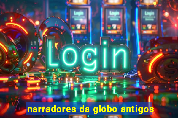 narradores da globo antigos