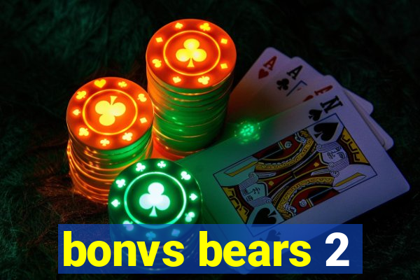 bonvs bears 2