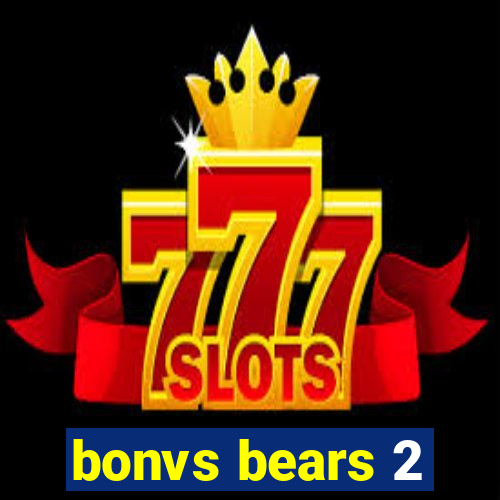 bonvs bears 2