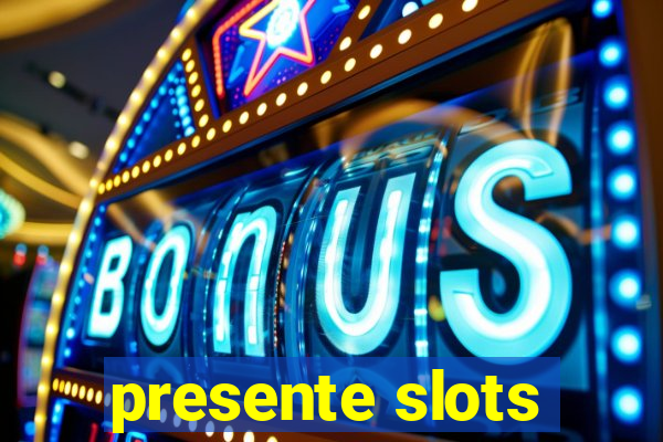 presente slots