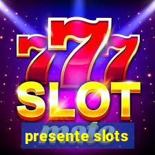 presente slots