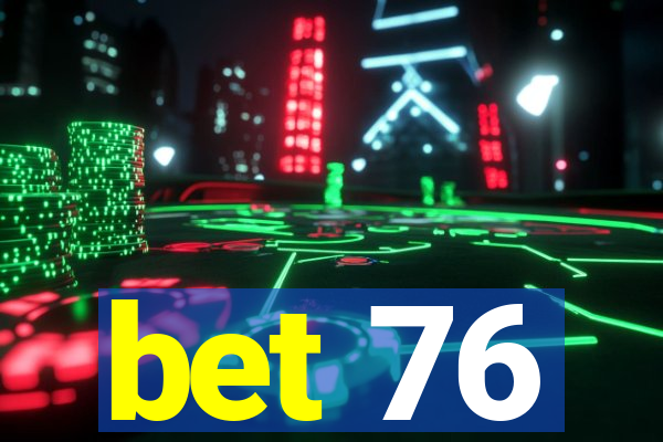 bet 76