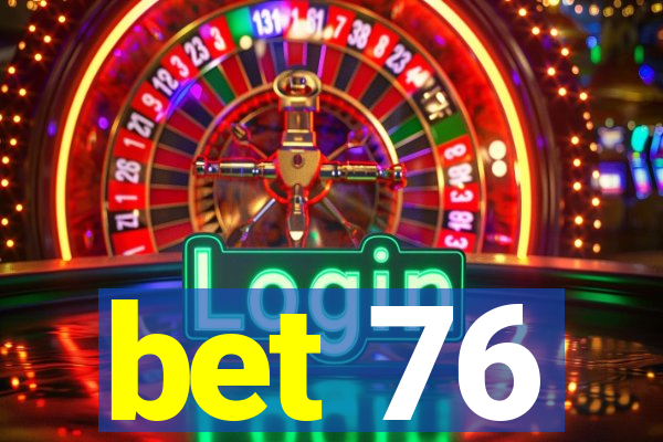 bet 76