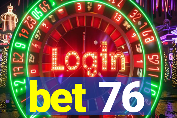 bet 76