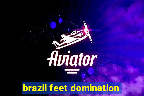 brazil feet domination