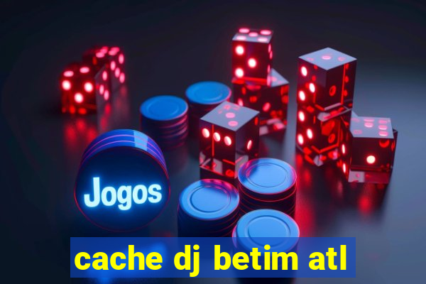 cache dj betim atl