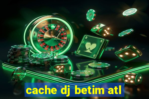 cache dj betim atl