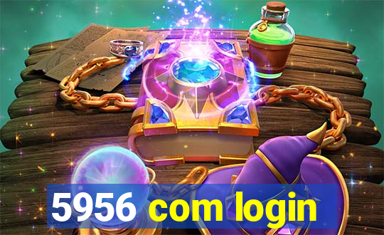 5956 com login