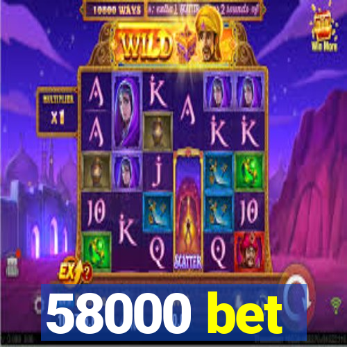 58000 bet