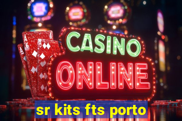 sr kits fts porto