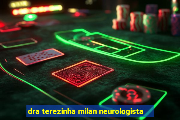 dra terezinha milan neurologista