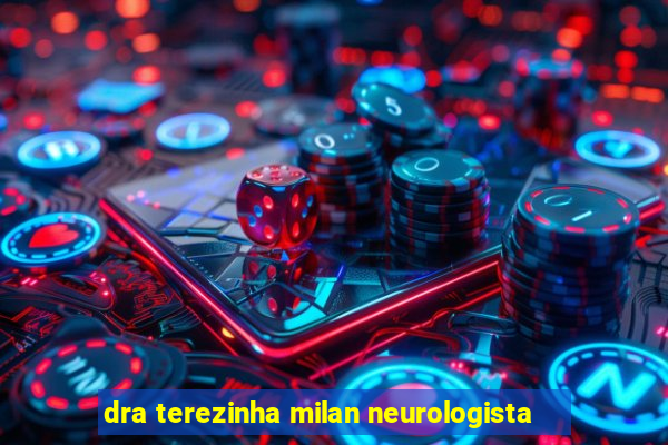 dra terezinha milan neurologista