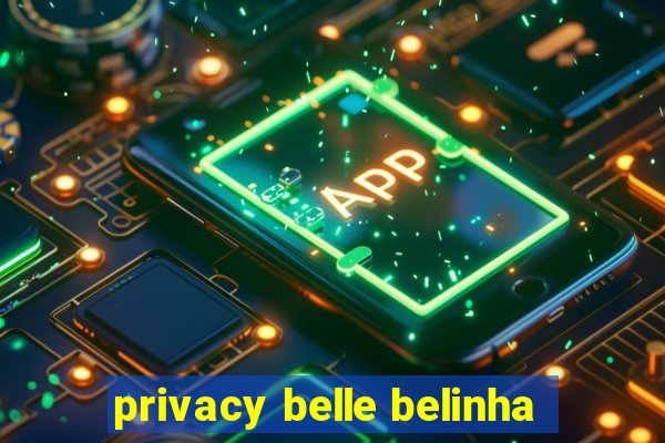 privacy belle belinha