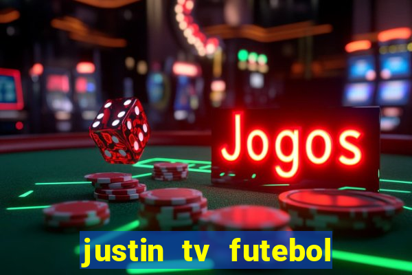 justin tv futebol ao vivo