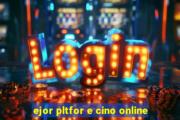 ejor pltfor e cino online