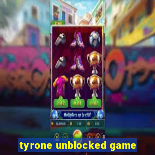 tyrone unblocked game