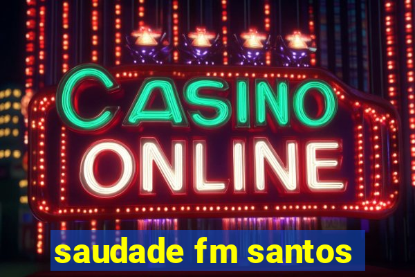 saudade fm santos