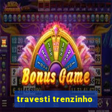 travesti trenzinho