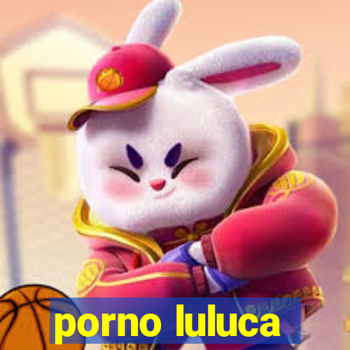 porno luluca